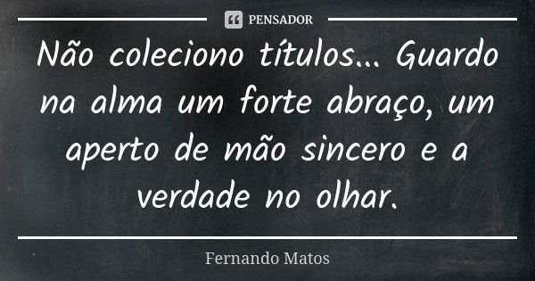 Quem não se joga na vida nunca irá Fernando Matos - Pensador