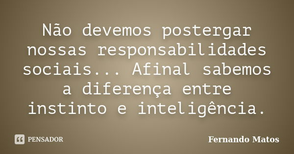 Quem não se joga na vida nunca irá Fernando Matos - Pensador