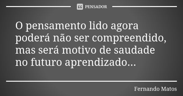 Quem não se joga na vida nunca irá Fernando Matos - Pensador