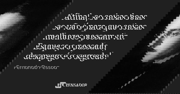 Afinal Se Coisas Boas Se Vão é Para Fernando Pessoa