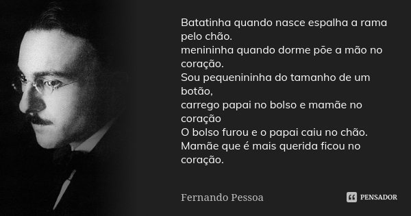 Batatinha quando nasce espalha a rama... Fernando Pessoa