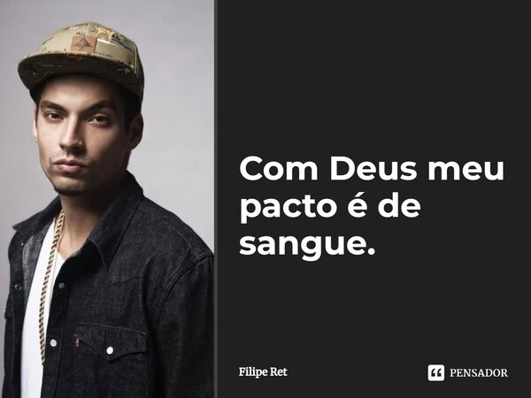 Com Deus meu pacto é de sangue.... Frase de Filipe Ret.