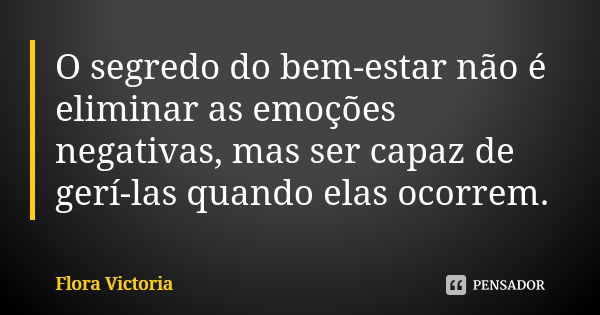 O Segredo Do Bem Estar Nao E Eliminar Flora Victoria