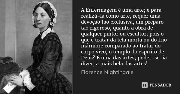 Florence Nightingale: A Enfermagem é uma arte; e para realizá-