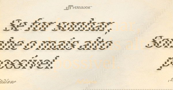 Se for sonhar, Sonhe o mais alto possível.... Frase de fofslinne.