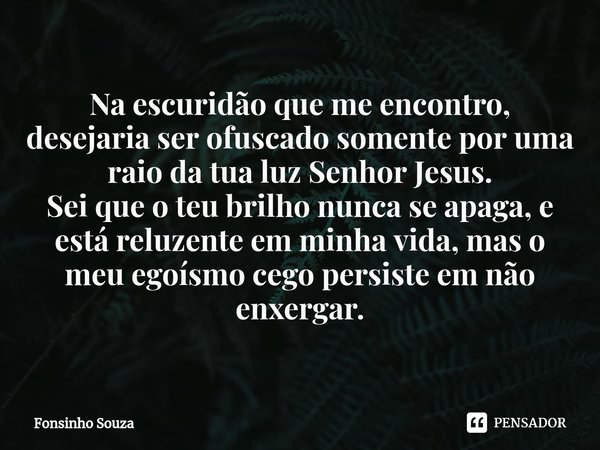 ⁠na Escuridão Que Me Encontro Fonsinho Souza Pensador 0399