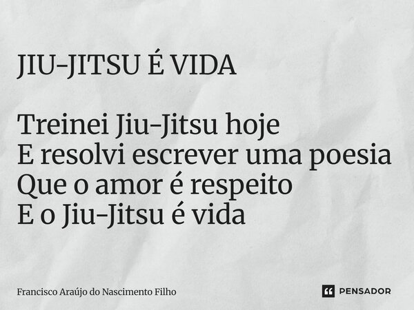 ⁠JIU-JITSU É VIDA Treinei Jiu-Jitsu hoje E resolvi escrever uma poesia Que o amor é respeito E o Jiu-Jitsu é vida... Frase de Francisco Araújo do Nascimento Filho.