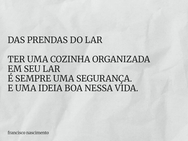 DAS PRENDAS DO LAR TER UMA COZINHA ORGANIZADA EM SEU LAR É SEMPRE UMA SEGURANÇA. E UMA IDEIA BOA NESSA VIDA.... Frase de francisco nascimento.