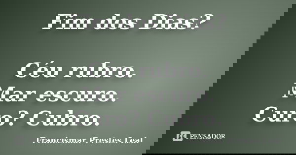 Fim dos Dias? Céu rubro. Mar escuro. Curo? Cubro.... Frase de Francismar Prestes Leal.