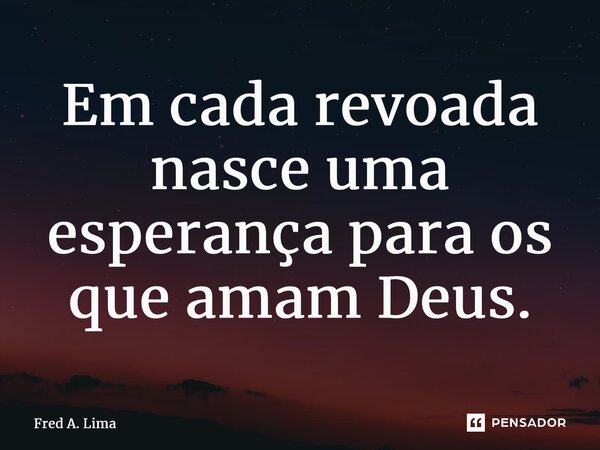 Em cada revoada nasce uma esperança para os que amam Deus.⁠... Frase de Fred A. Lima.