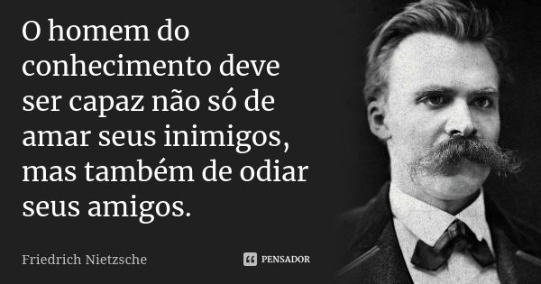 o homem do conhecimento deve ser capaz friedrich nietzsche o homem do conhecimento deve ser capaz