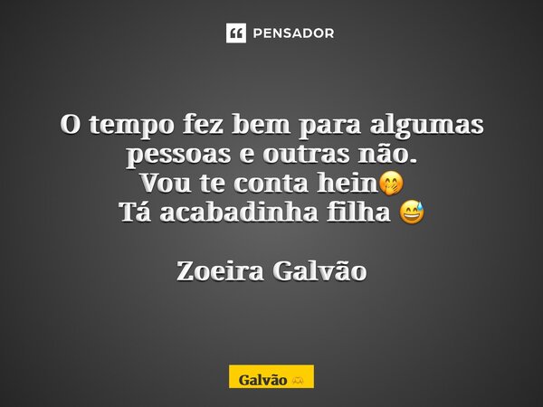 ⁠O tempo fez bem para algumas pessoas e outras não. Vou te conta hein🤭 Tá acabadinha filha 😅 Zoeira Galvão... Frase de Galvão.