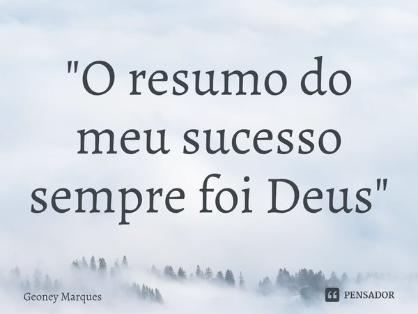 ⁠"O resumo do meu sucesso sempre foi Deus"... Frase de Geoney Marques.