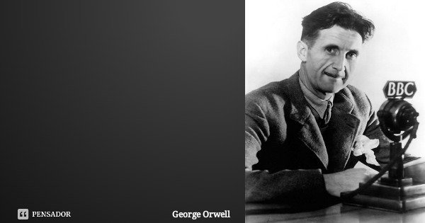 A verdadeira divisão não é entre revolucionários e conservadores, mas entre autoritários e libertários... Frase de George Orwell.