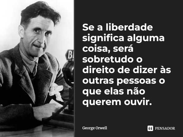 Se A Liberdade Significa Alguma Coisa George Orwell Pensador 