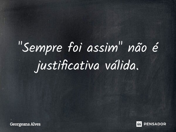 "⁠Sempre foi assim" não é justificativa válida.... Frase de Georgeana Alves.