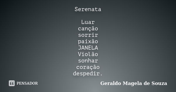Serenata Luar canção sorrir paixão JANELA Violão sonhar coração despedir.... Frase de Geraldo Magela de Souza.