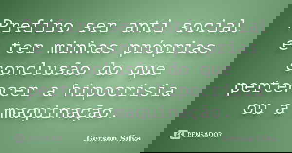 Prefiro Ser Anti Social E Ter Minhas Gerson Silva