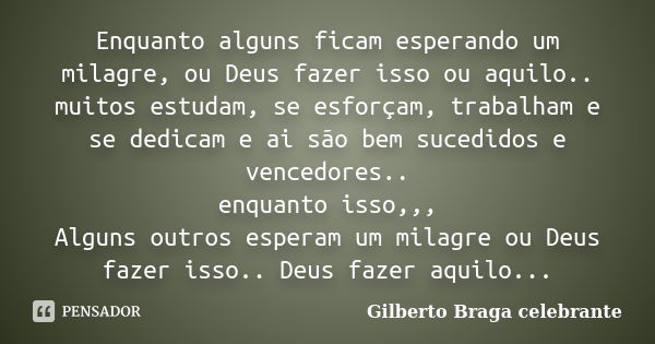 Enquanto Alguns Ficam Esperando Um... Gilberto Braga Celebrante - Pensador