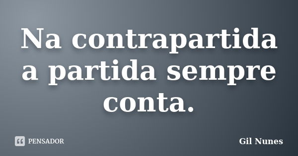 Na contrapartida a partida sempre conta.... Frase de Gil Nunes.