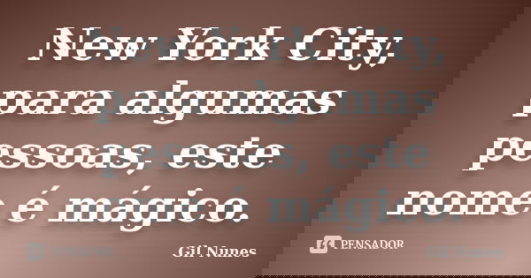 New York City, para algumas pessoas, este nome é mágico.... Frase de Gil Nunes.
