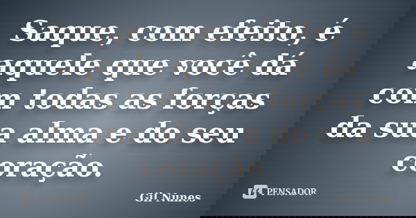 Saque, com efeito, é aquele que você dá com todas as forças da sua alma e do seu coração.... Frase de Gil Nunes.