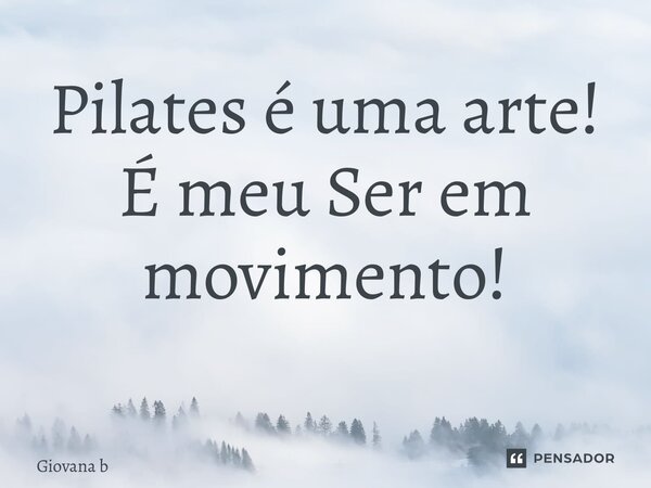 Pilates é uma arte! É meu Ser em movimento! ⁠... Frase de Giovana Barbosa.