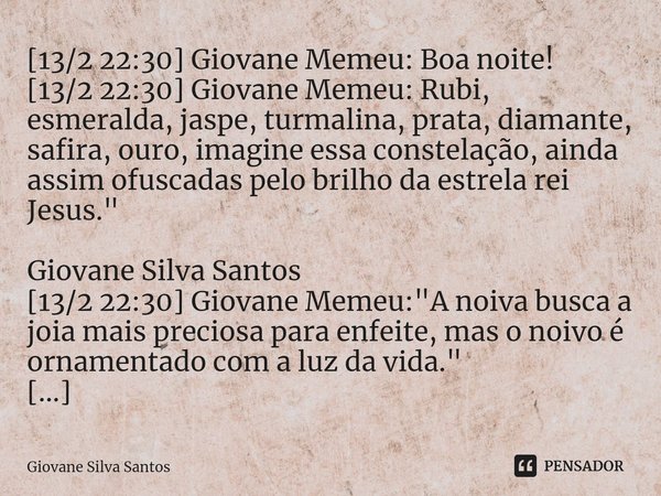 ⁠[13/2 22:30] Giovane Memeu: Boa noite! [13/2 22:30] Giovane Memeu: Rubi, esmeralda, jaspe, turmalina, prata, diamante, safira, ouro, imagine essa constelação, ... Frase de Giovane Silva Santos.