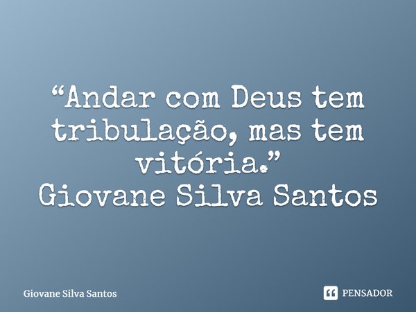 ⁠“Andar com Deus tem tribulação, mas tem vitória.” Giovane Silva Santos... Frase de Giovane Silva Santos.