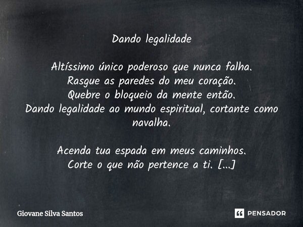 ⁠Dando legalidade Altíssimo único poderoso que nunca falha. Rasgue as paredes do meu coração. Quebre o bloqueio da mente então. Dando legalidade ao mundo espiri... Frase de Giovane Silva Santos.