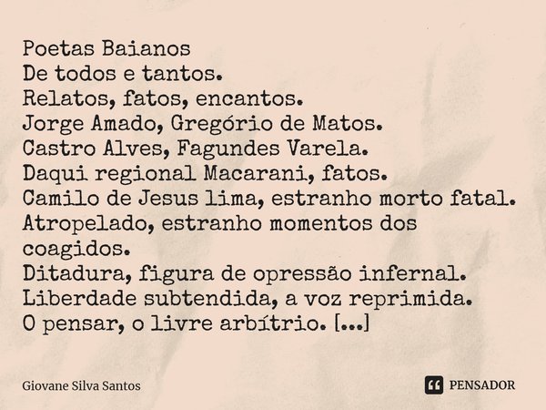 ⁠Poetas Baianos De todos e tantos. Relatos, fatos, encantos. Jorge Amado, Gregório de Matos. Castro Alves, Fagundes Varela. Daqui regional Macarani, fatos. Cami... Frase de Giovane Silva Santos.