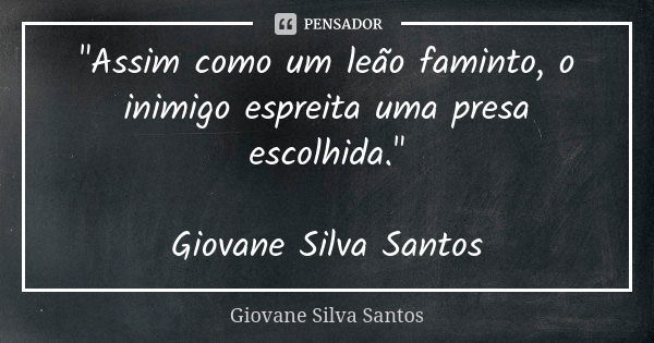 O leão é covarde ou valente Possui Giovane Silva Santos - Pensador