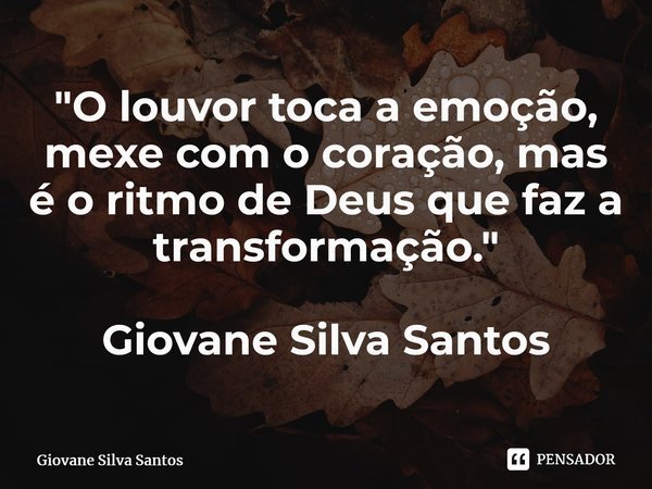 ⁠"O louvor toca a emoção, mexe com o coração, mas é o ritmo de Deus que faz a transformação." Giovane Silva Santos... Frase de Giovane Silva Santos.