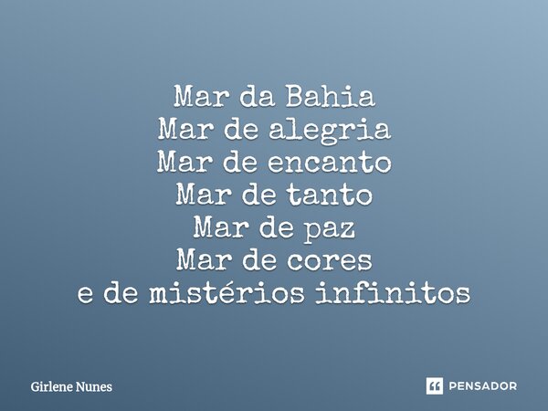 ⁠Mar da Bahia Mar de alegria Mar de encanto Mar de tanto Mar de paz Mar de cores e de mistérios infinitos... Frase de Girlene Nunes.
