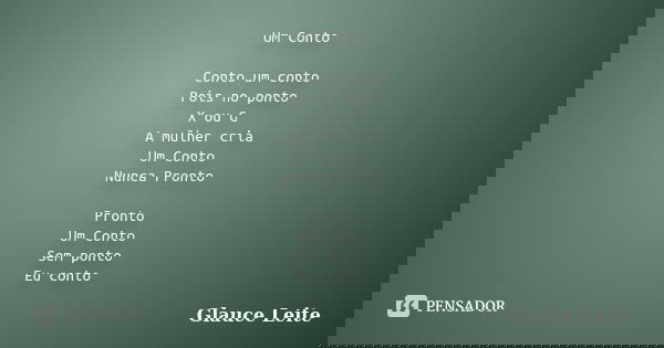 Um Conto Conto um conto Pois no ponto X ou G A mulher cria Um Conto Nunca Pronto Pronto Um Conto Sem ponto Eu conto... Frase de Glauce Leite.