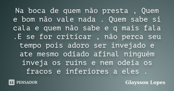 Na boca de quem não presta, Quem e bom... Glaysson lopes