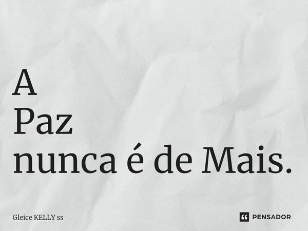 A Paz nunca é de Mais.⁠... Frase de Gleice kelly ss.
