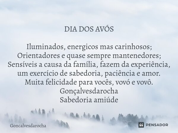 DIA DOS AVÓS ⁠Iluminados, energicos mas carinhosos; Orientadores e quase sempre mantenedores; Sensíveis a causa da família, fazem da experiência, um exercício d... Frase de goncalvesdarocha.