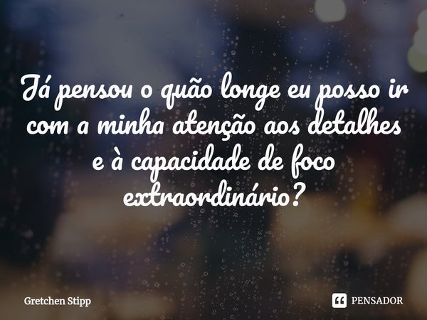⁠Autismo e Hiperfoco
Já pensou o quão longe eu posso ir com a minha atenção aos detalhes e à capacidade de foco extraordinário?... Frase de Gretchen Stipp.