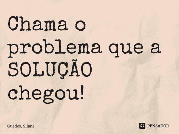 Chama o problema que a SOLUÇÃO chegou!⁠... Frase de Guedes, Silane.