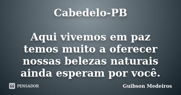 Cabedelo-PB Aqui vivemos em paz temos muito a oferecer nossas belezas naturais ainda esperam por você.... Frase de Guibson Medeiros.