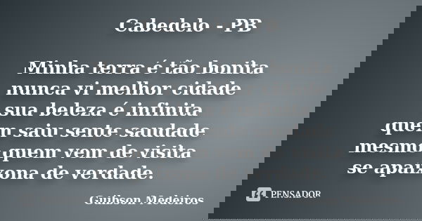Cabedelo - PB Minha terra é tão bonita nunca vi melhor cidade sua beleza é infinita quem saiu sente saudade mesmo quem vem de visita se apaixona de verdade.... Frase de Guibson Medeiros.