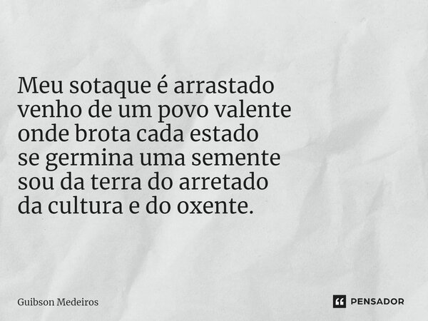 ⁠NORDESTE. Meu sotaque é arrastado venho de um povo valente onde brota cada estado se germina uma semente sou da terra do arretado da cultura e do oxente.... Frase de Guibson Medeiros.