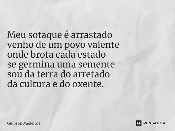 ⁠NORDESTE. Meu sotaque é arrastado venho de um povo valente onde brota cada estado se germina uma semente sou da terra do arretado da cultura e do oxente.... Frase de Guibson Medeiros.