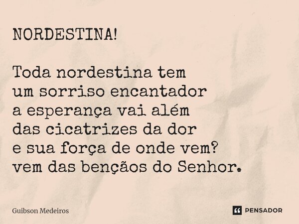 ⁠NORDESTINA! Toda nordestina tem um sorriso encantador a esperança vai além das cicatrizes da dor e sua força de onde vem? vem das bençãos do Senhor.... Frase de Guibson Medeiros.