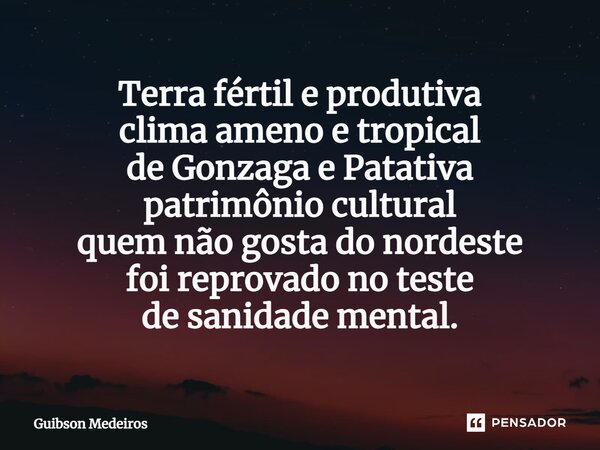 ⁠Terra fértil e produtiva clima ameno e tropical de Gonzaga e Patativa patrimônio cultural quem não gosta do nordeste foi reprovado no teste de sanidade mental.... Frase de Guibson Medeiros.