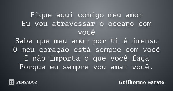 Fique Aqui Comigo Meu Amor Eu Vou Guilherme Sarate Pensador 0311