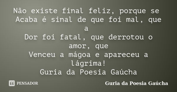 Existe finais felizes, e finais que Elmatarazzo - Pensador