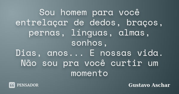 Se alguém quer ficar com você não Gustavo Aschar - Pensador