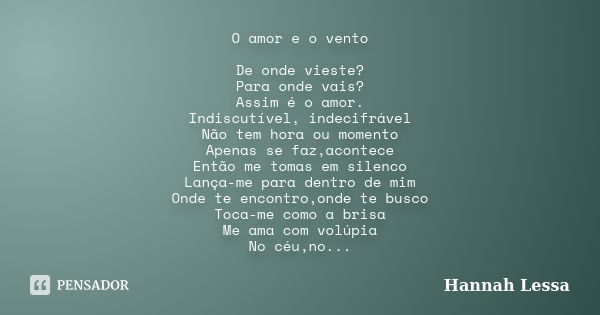 O Amor E O Vento De Onde Vieste Para Hannah Lessa Pensador 